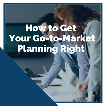 How to Get Your Go-to-Market Planning Right