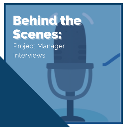 Behind the Scenes: Project Manager Interviews
